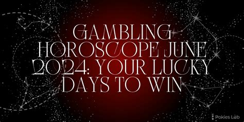 Gambling Horoscope 2024: Lucky Days and Winning .
